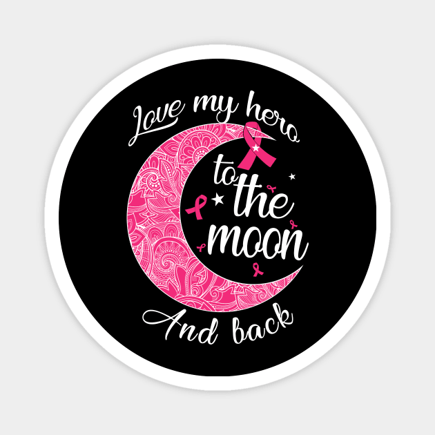 love my breast cancer hero to the moon Magnet by TeesCircle